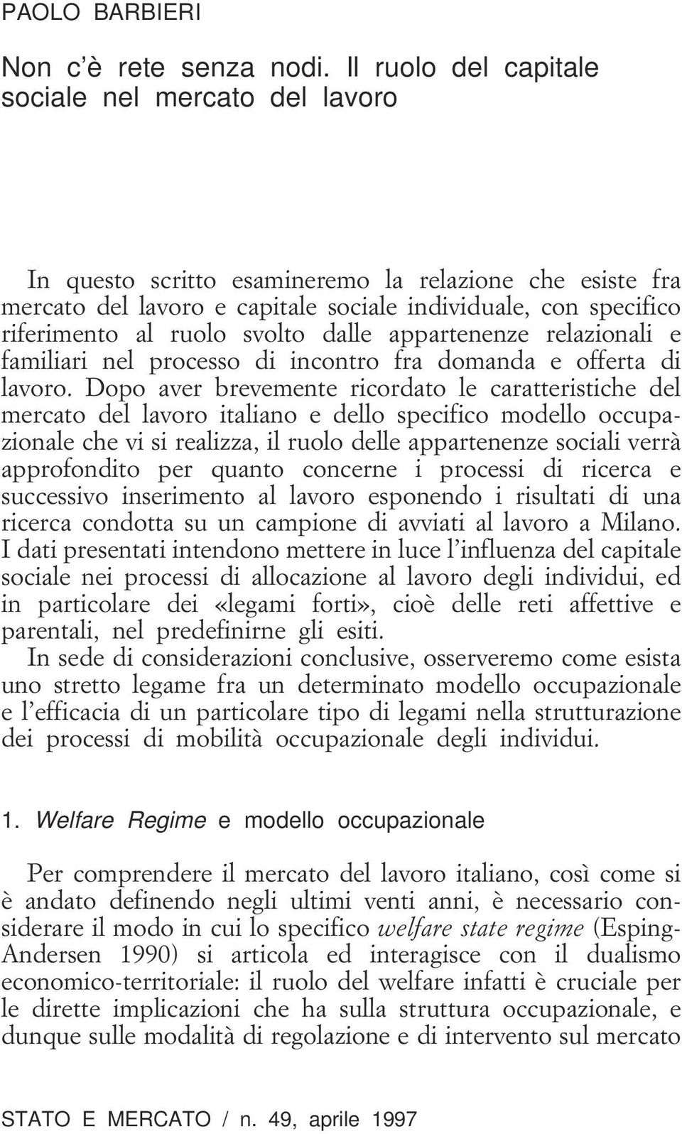 svolto dalle appartenenze relazionali e familiari nel processo di incontro fra domanda e offerta di lavoro.