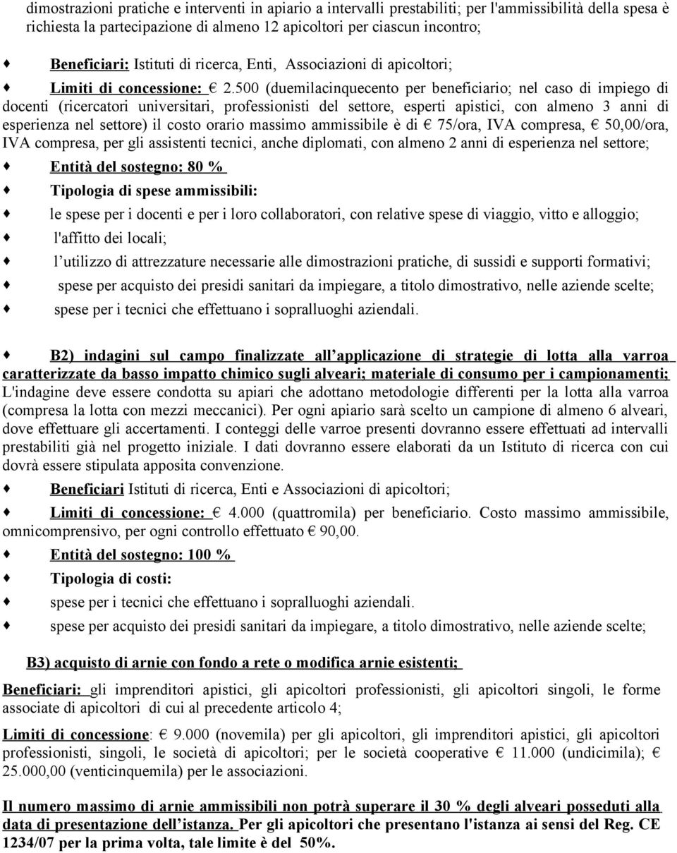 500 (duemilacinquecento per beneficiario; nel caso di impiego di docenti (ricercatori universitari, professionisti del settore, esperti apistici, con almeno 3 anni di esperienza nel settore) il costo