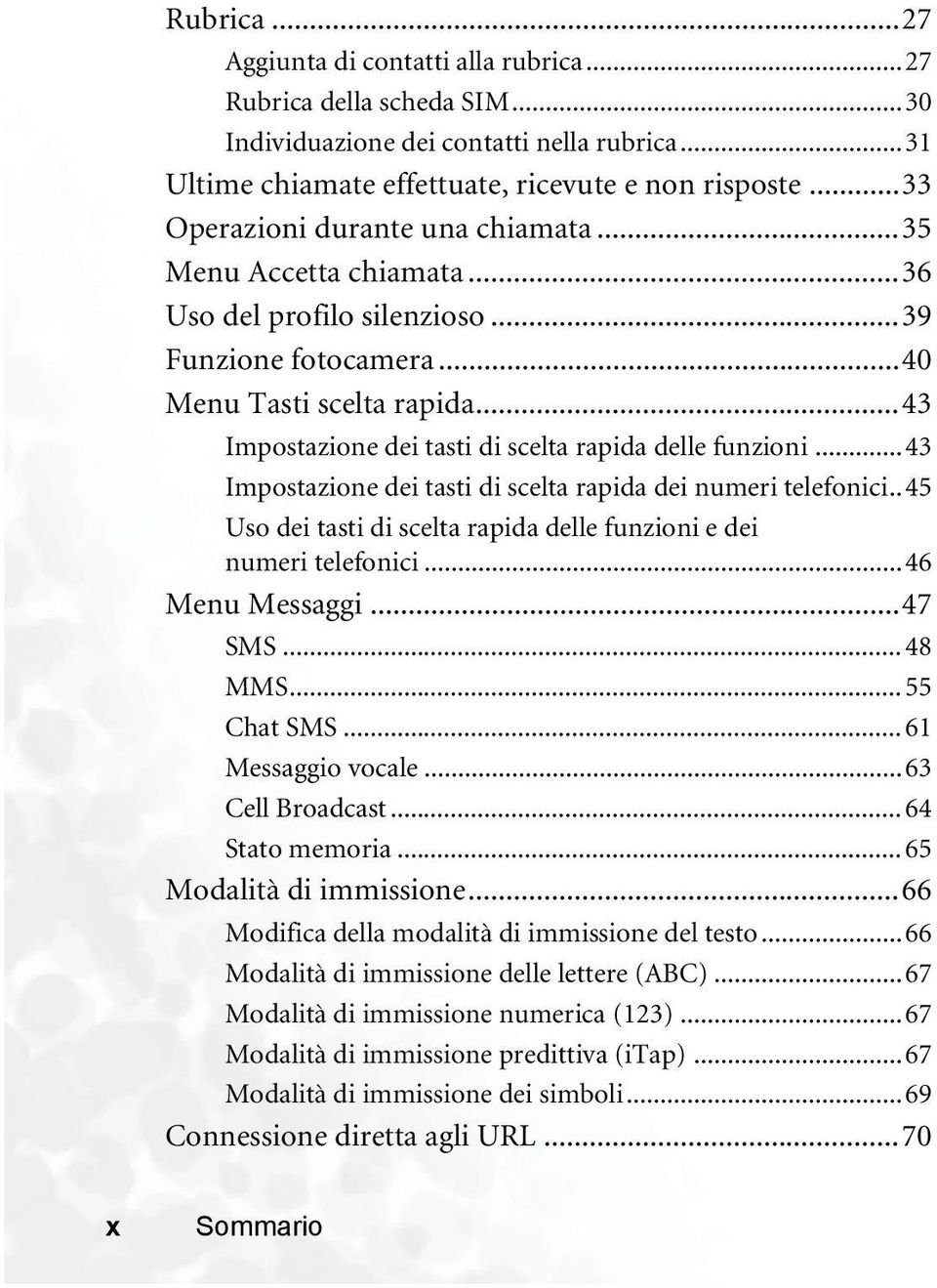 ..43 Impostazione dei tasti di scelta rapida delle funzioni...43 Impostazione dei tasti di scelta rapida dei numeri telefonici..45 Uso dei tasti di scelta rapida delle funzioni e dei numeri telefonici.