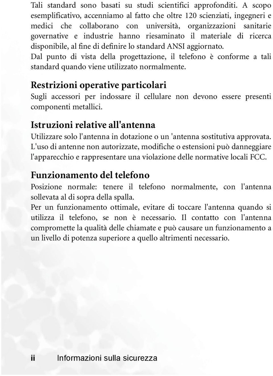 materiale di ricerca disponibile, al fine di definire lo standard ANSI aggiornato. Dal punto di vista della progettazione, il telefono è conforme a tali standard quando viene utilizzato normalmente.