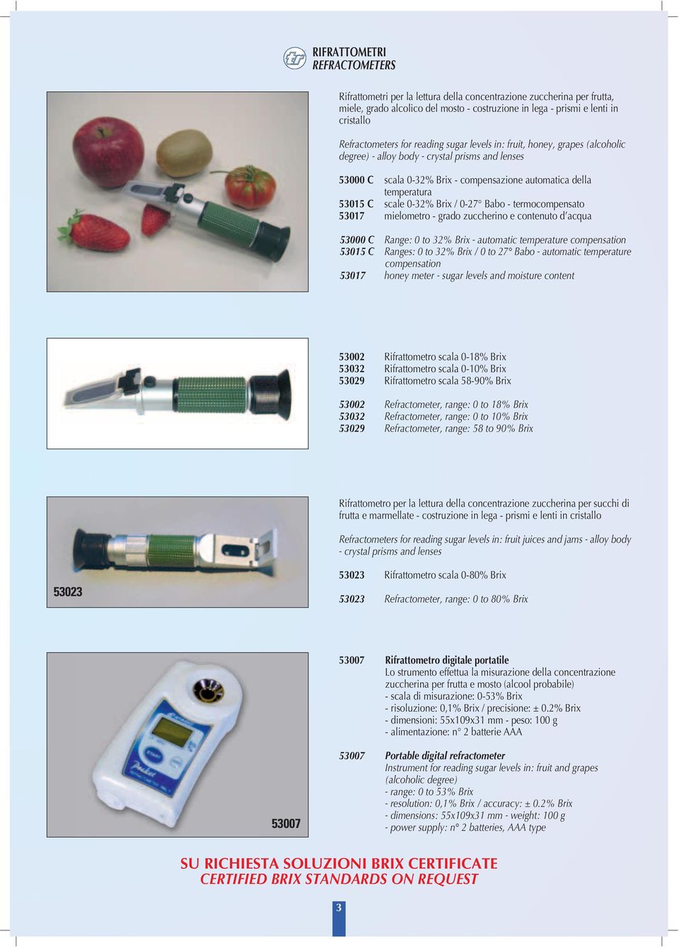 53015 C scale 0-32% Brix / 0-27 Babo - termocompensato 53017 mielometro - grado zuccherino e contenuto d acqua 53000 C Range: 0 to 32% Brix - automatic temperature compensation 53015 C Ranges: 0 to