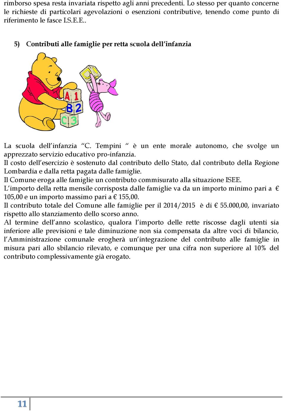 E.. 5) Contributi alle famiglie per retta scuola dell infanzia La scuola dell infanzia C. Tempini è un ente morale autonomo, che svolge un apprezzato servizio educativo pro-infanzia.