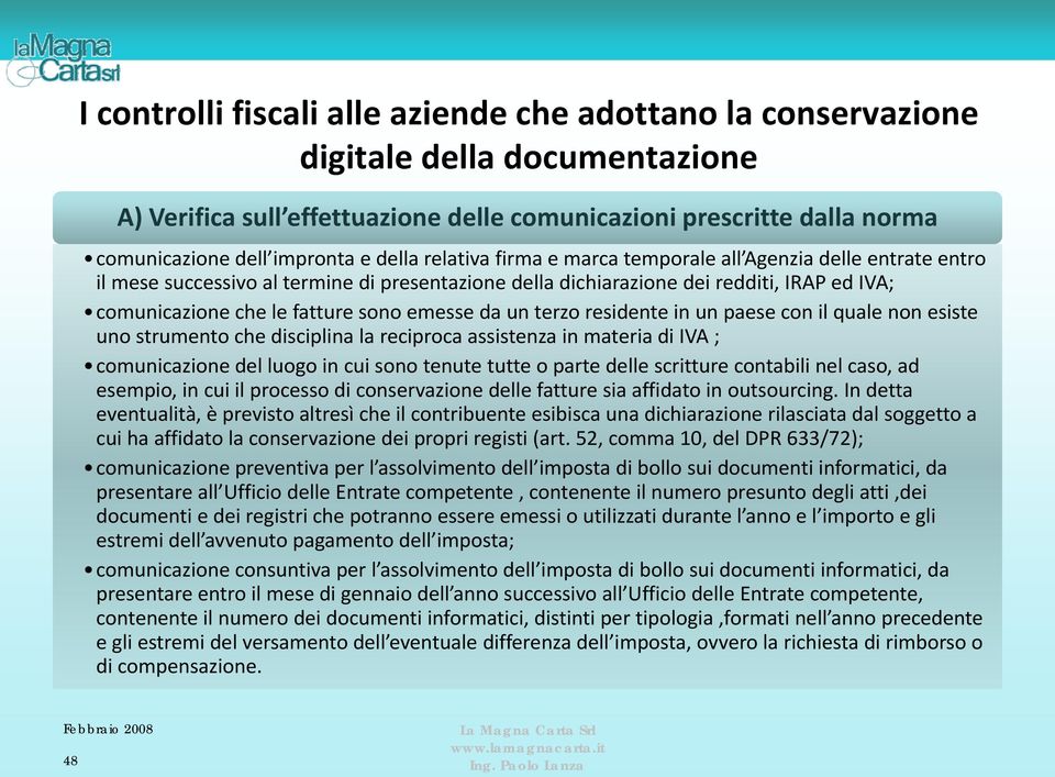 emesse da un terzo residente in un paese con il quale non esiste uno strumento che disciplina la reciproca assistenza in materiadi IVA ; comunicazione del luogo in cui sono tenute tutte o parte delle