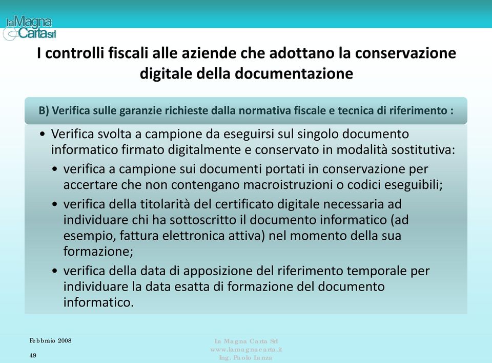 accertare che non contengano macroistruzioni o codici eseguibili; verifica della titolarità del certificato digitale necessaria ad individuare chi ha sottoscritto il documento informatico (ad