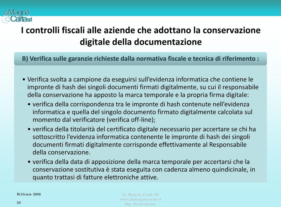 temporale e la propria firma digitale: verifica della corrispondenza tra le impronte di hash contenute nell evidenza informatica e quella del singolo documento firmato digitalmente calcolata sul