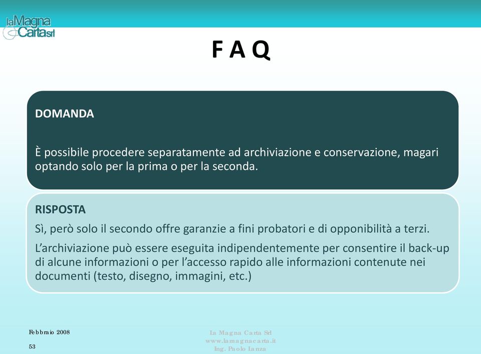 Sì, però solo il secondo offre garanzie a fini probatori e di opponibilità a terzi.