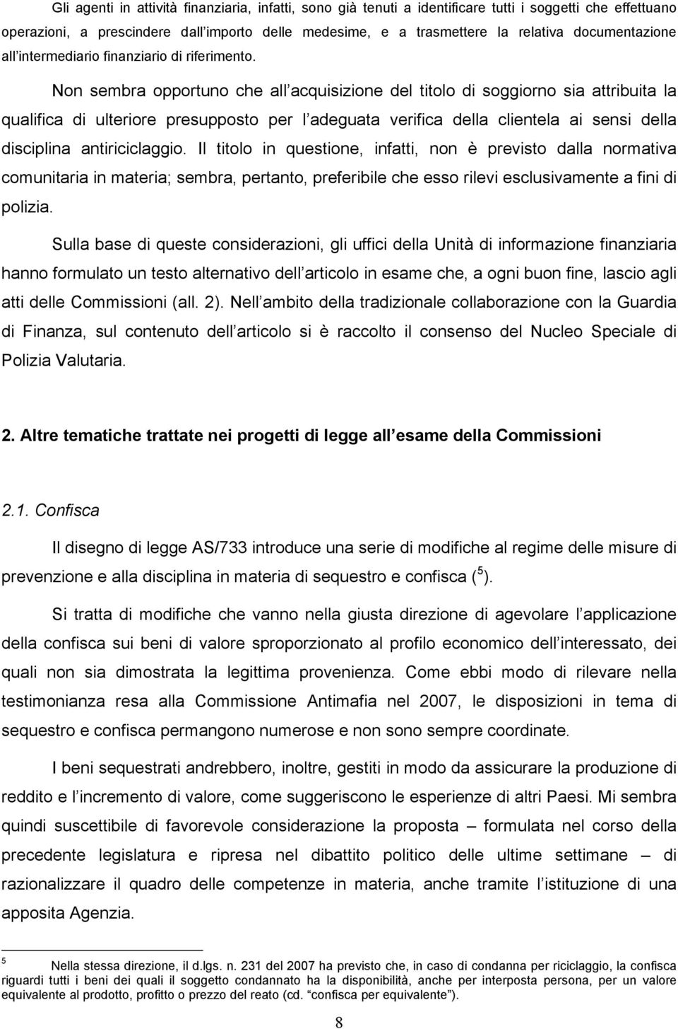 Non sembra opportuno che all acquisizione del titolo di soggiorno sia attribuita la qualifica di ulteriore presupposto per l adeguata verifica della clientela ai sensi della disciplina