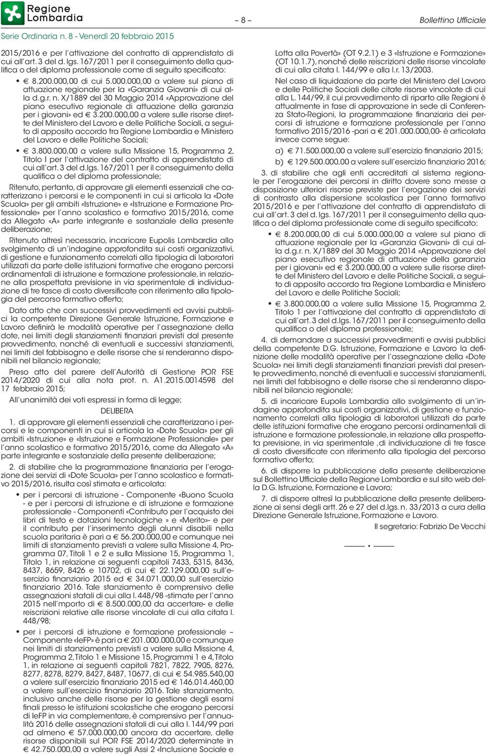 00 di cui 5.000.000,00 a valere sul piano di attuazione regionale per la «Garanzia Giovani» di cui alla d.g.r. n.