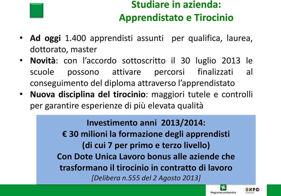 finalizzati al conseguimento del diploma attraverso l apprendistato Nuova disciplina del tirocinio: maggiori tutele e controlli per garantire esperienze di