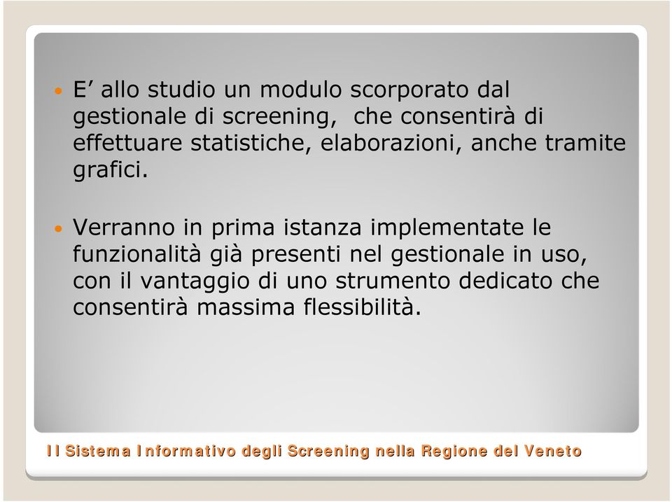 Verranno in prima istanza implementate le funzionalità già presenti nel