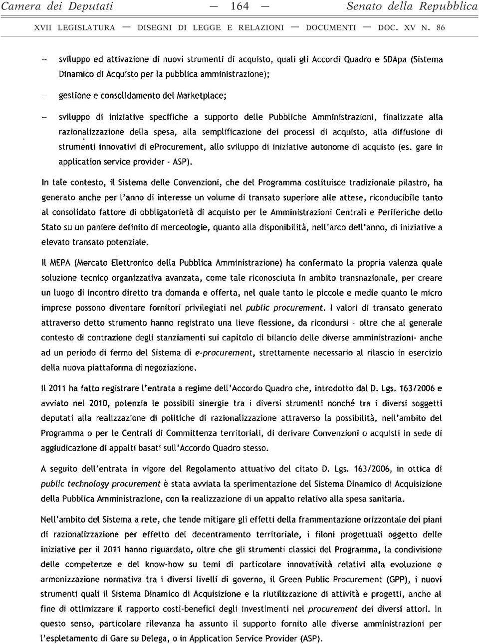 della spesa, alla semplificazione dei processi di acquisto, alla diffusione di strumenti innovativi di eprocurement, allo sviluppo di iniziative autonome di acquisto (es.