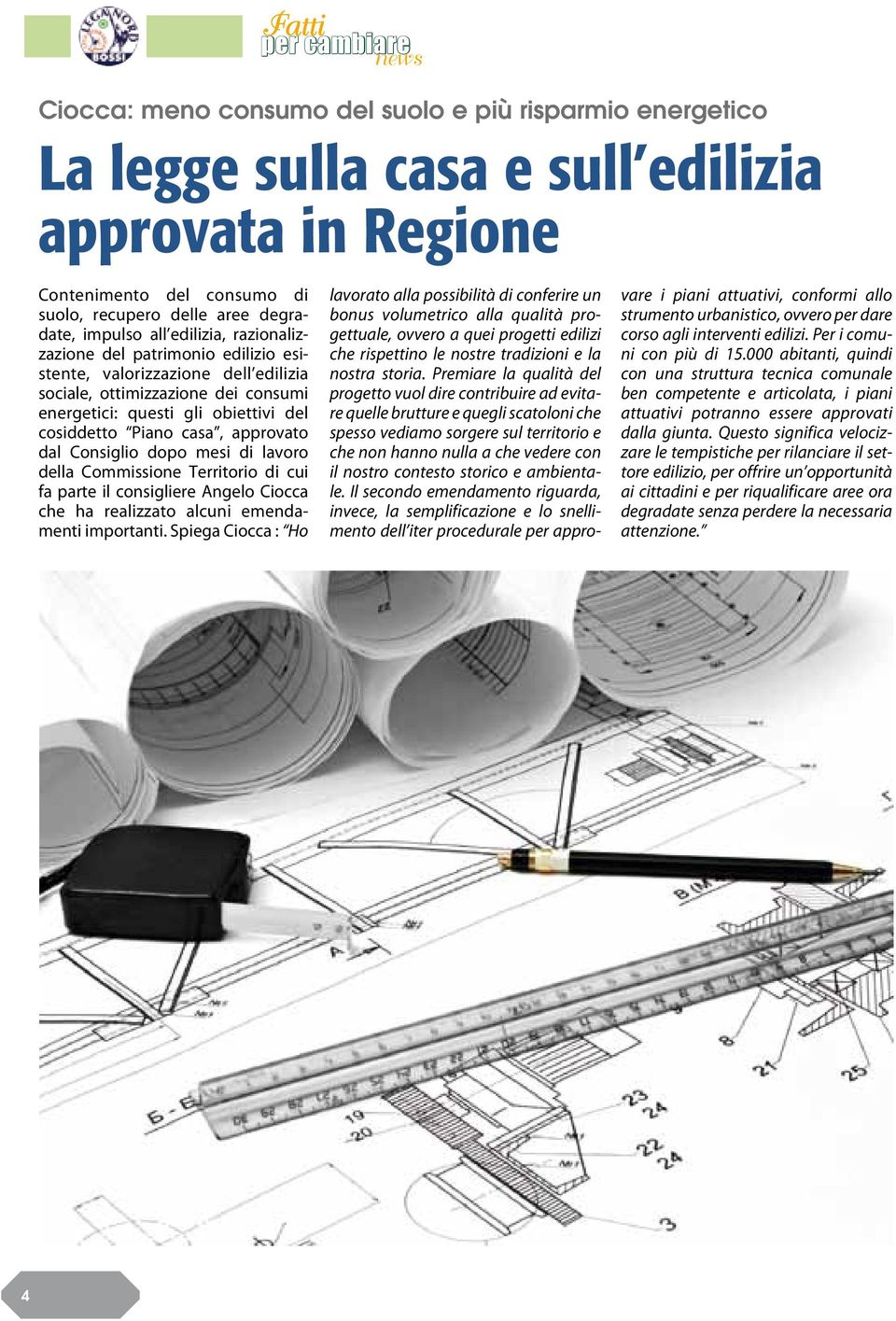 dal Consiglio dopo mesi di lavoro della Commissione Territorio di cui fa parte il consigliere Angelo Ciocca che ha realizzato alcuni emendamenti importanti.