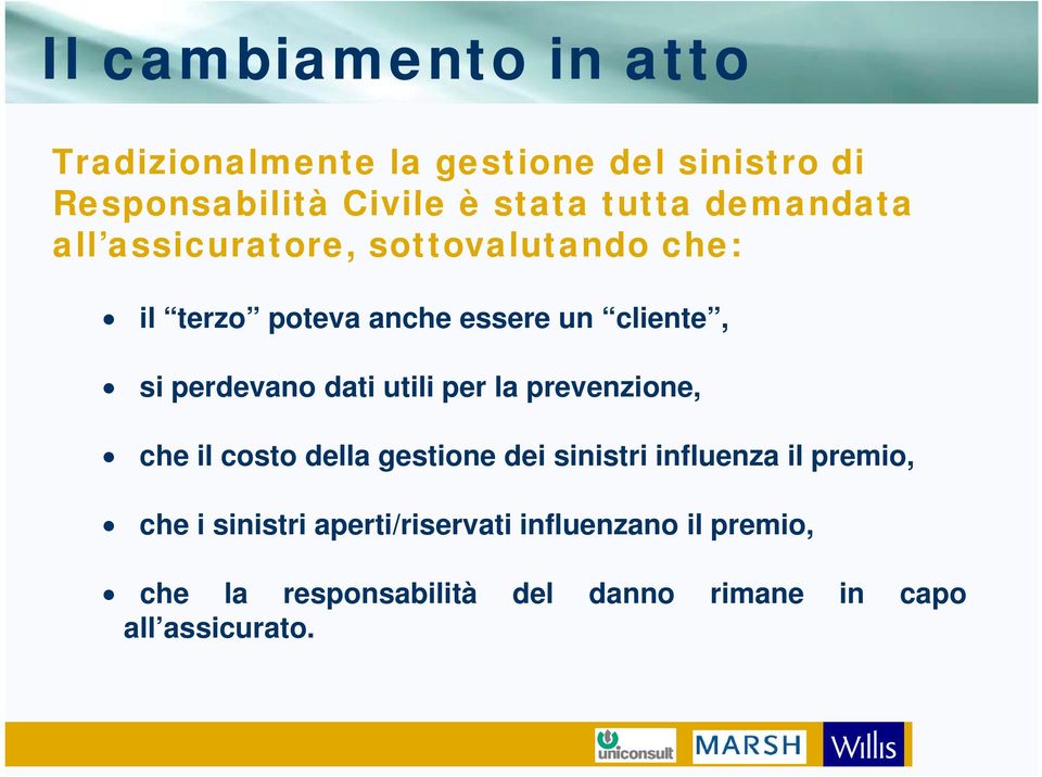 perdevano dati utili per la prevenzione, che il costo della gestione dei sinistri influenza il premio, che