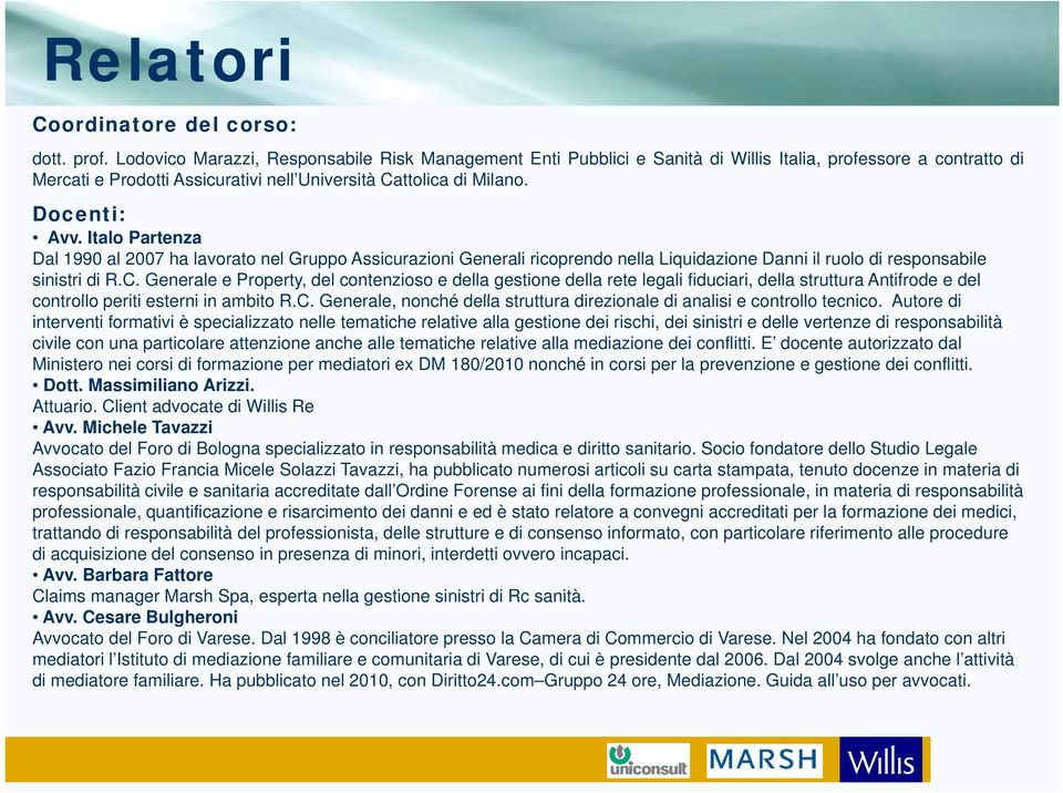 Italo Partenza Dal 1990 al 2007 ha lavorato nel Gruppo Assicurazioni Generali ricoprendo nella Liquidazione Danni il ruolo di responsabile sinistri di R.C.