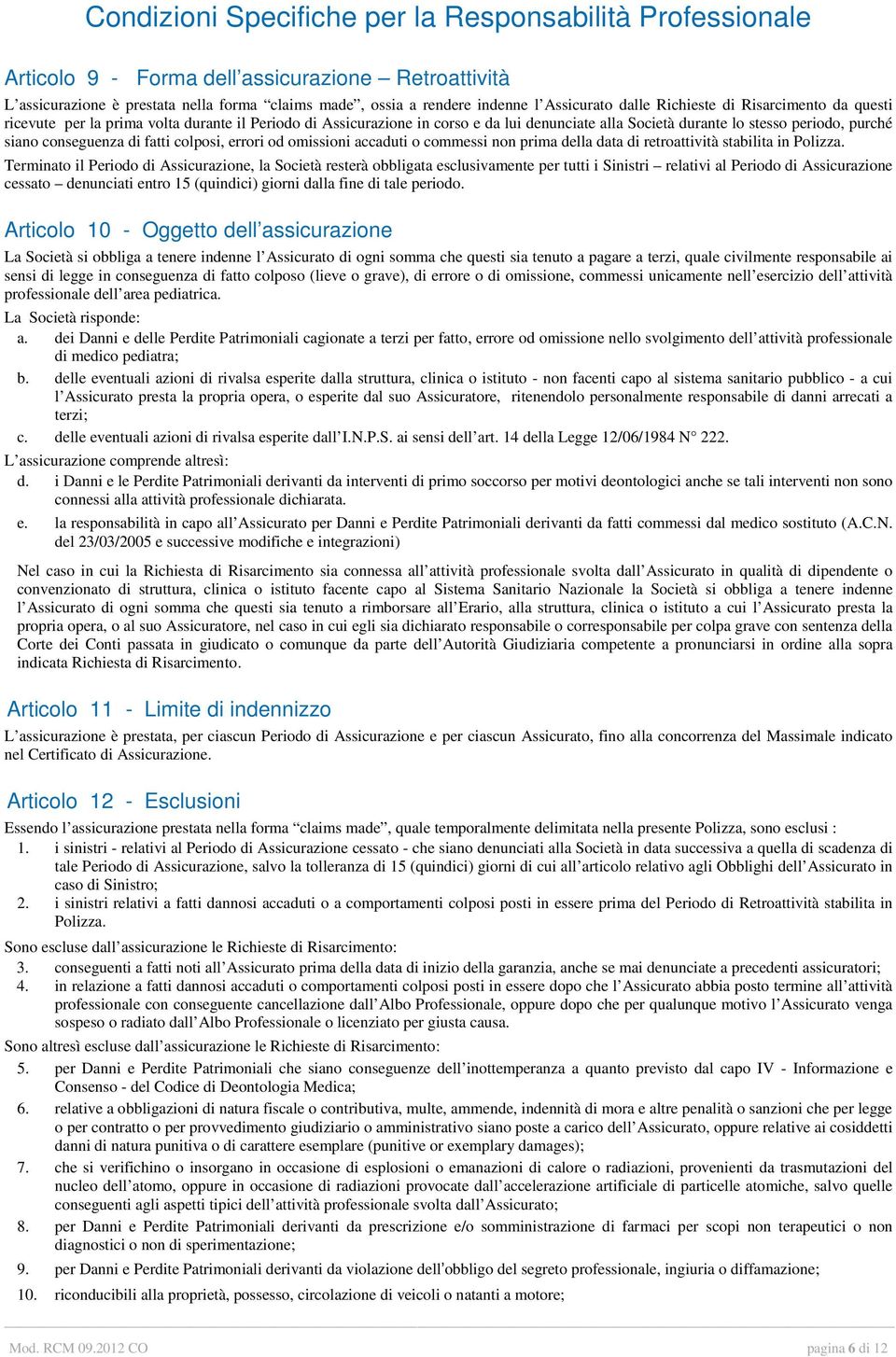 di fatti colposi, errori od omissioni accaduti o commessi non prima della data di retroattività stabilita in Polizza.