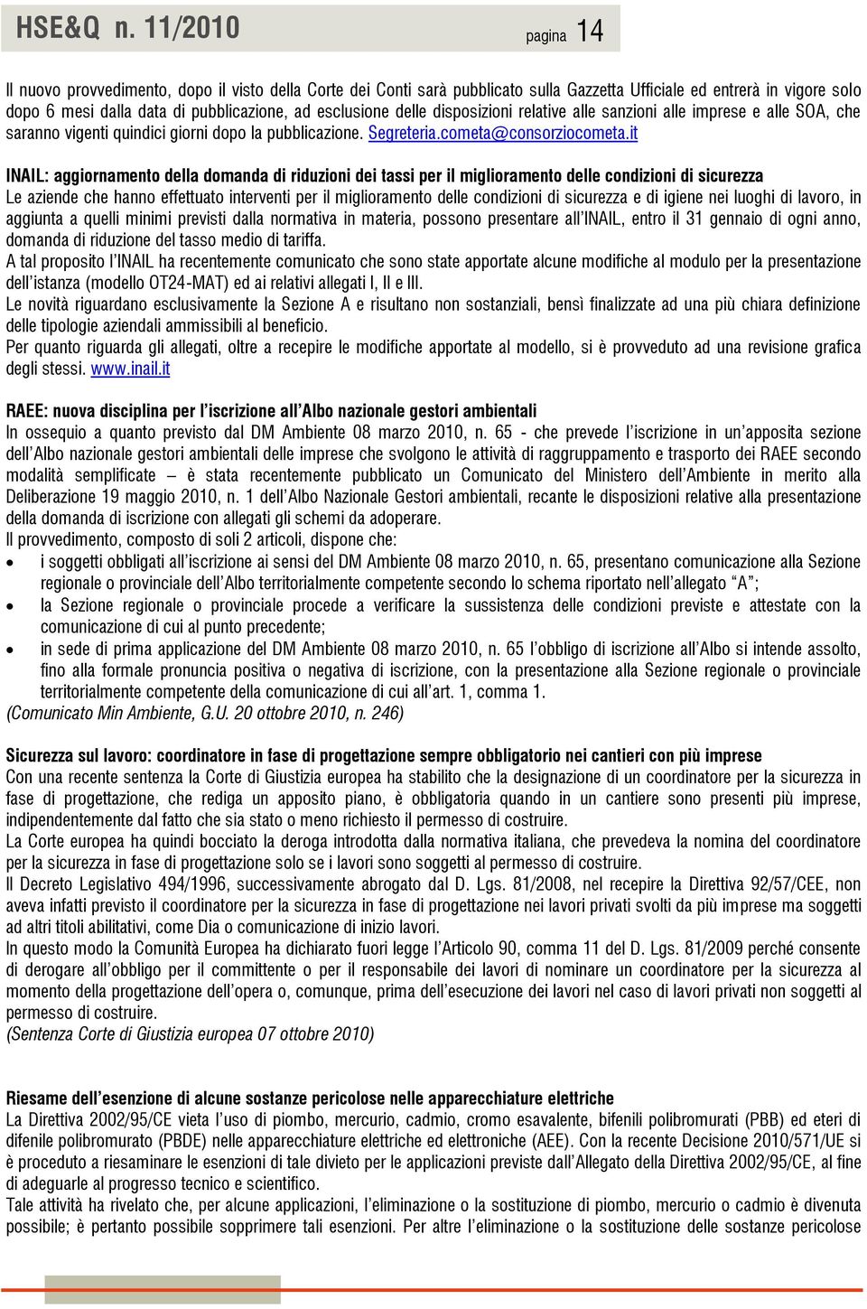 delle disposizioni relative alle sanzioni alle imprese e alle SOA, che saranno vigenti quindici giorni dopo la pubblicazione. Segreteria.cometa@consorziocometa.