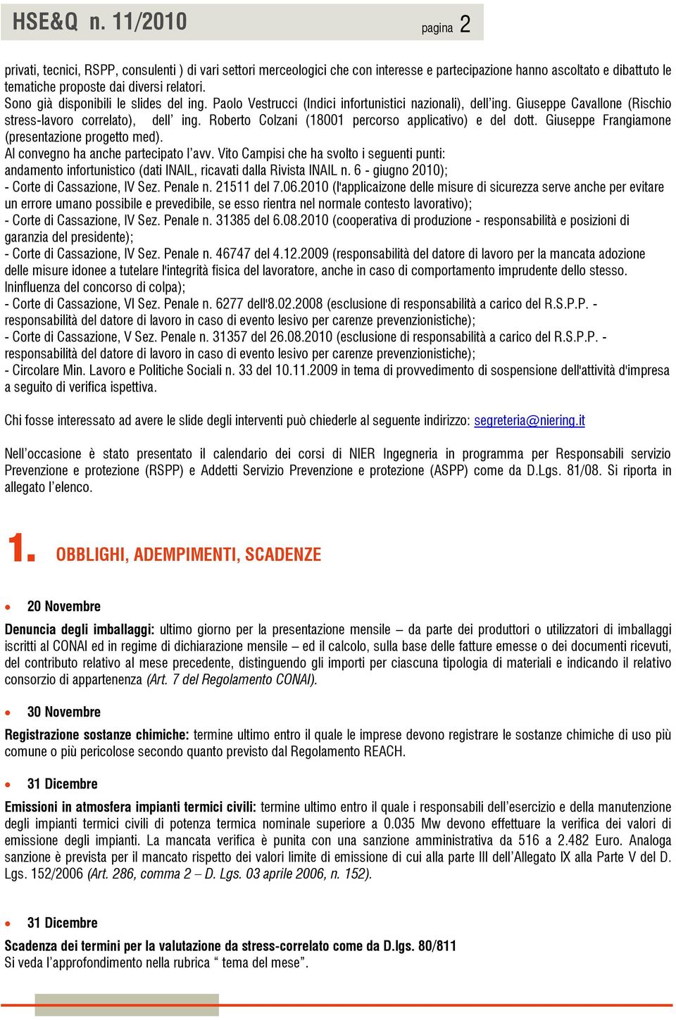 Roberto Colzani (18001 percorso applicativo) e del dott. Giuseppe Frangiamone (presentazione progetto med). Al convegno ha anche partecipato l avv.