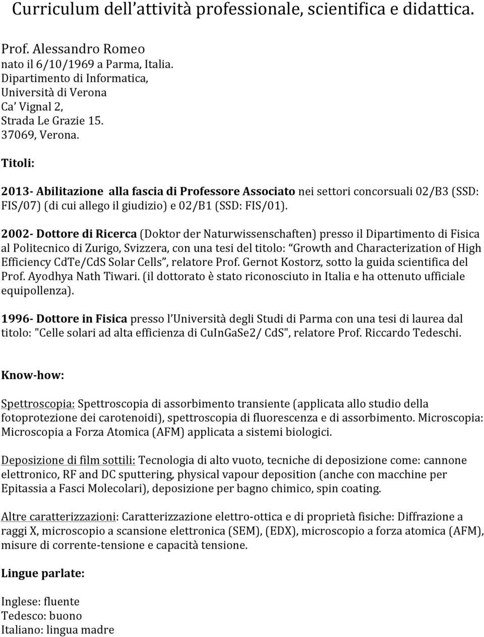 Titoli: 2013- Abilitazione alla fascia di Professore Associato nei settori concorsuali 02/B3 (SSD: FIS/07) (di cui allego il giudizio) e 02/B1 (SSD: FIS/01).