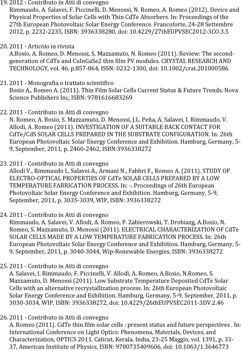 2011 - Articolo in rivista A.Bosio, A. Romeo, D. Menossi, S. Mazzamuto, N. Romeo (2011). Review: The second- generation of CdTe and CuInGaSe2 thin film PV modules.