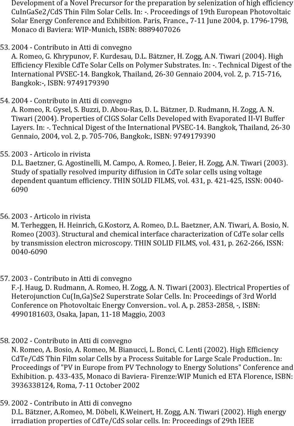 2004 - Contributo in Atti di convegno A. Romeo, G. Khrypunov, F. Kurdesau, D.L. Bätzner, H. Zogg, A.N. Tiwari (2004). High Efficiency Flexible CdTe Solar Cells on Polymer Substrates. In: -.