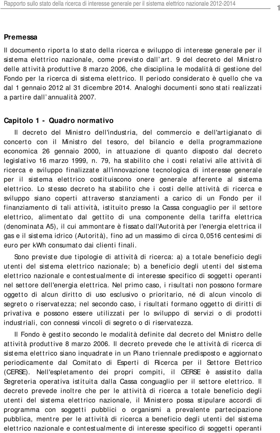 9 del decreto del Ministro delle attività produttive 8 marzo 2006, che disciplina le modalità di gestione del Fondo per la ricerca di sistema elettrico.