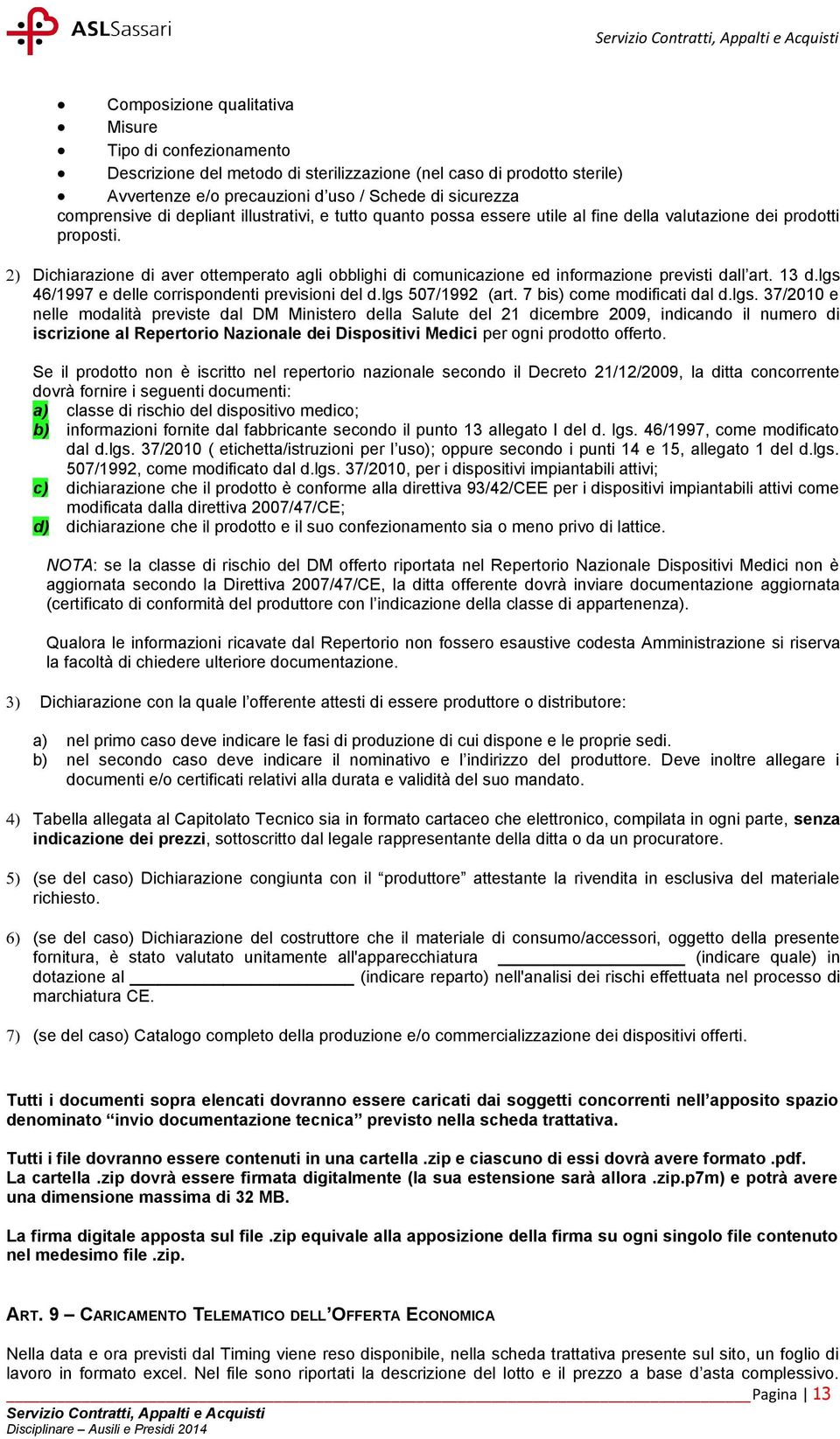 2) Dichiarazione di aver ottemperato agli obblighi di comunicazione ed informazione previsti dall art. 13 d.lgs 46/1997 e delle corrispondenti previsioni del d.lgs 507/1992 (art.