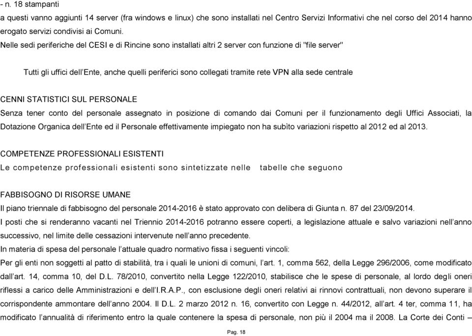 centrale CENNI STATISTICI SUL PERSONALE Senza tener conto del personale assegnato in posizione di comando dai Comuni per il funzionamento degli Uffici Associati, la Dotazione Organica dell Ente ed il