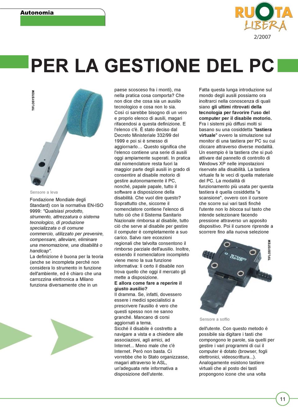 La definizione è buona per la teoria (anche se incompleta perché non considera lo strumento in funzione dell'ambiente, ed è chiaro che una carrozzina elettronica a Milano funziona diversamente che in