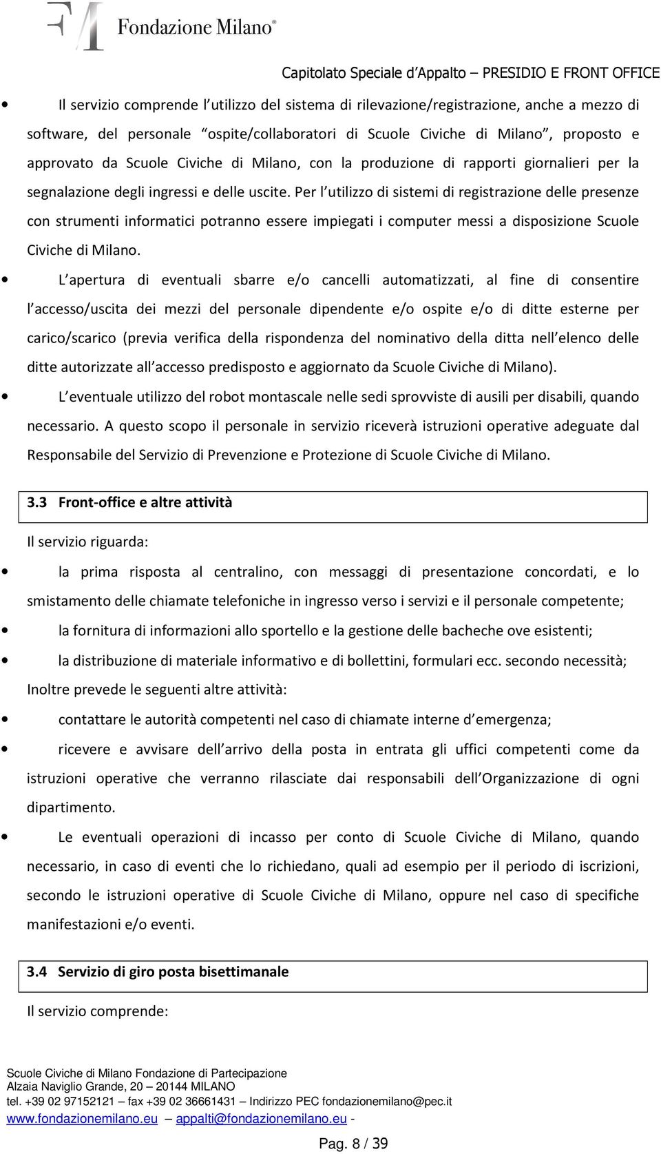 Per l utilizzo di sistemi di registrazione delle presenze con strumenti informatici potranno essere impiegati i computer messi a disposizione Scuole Civiche di Milano.