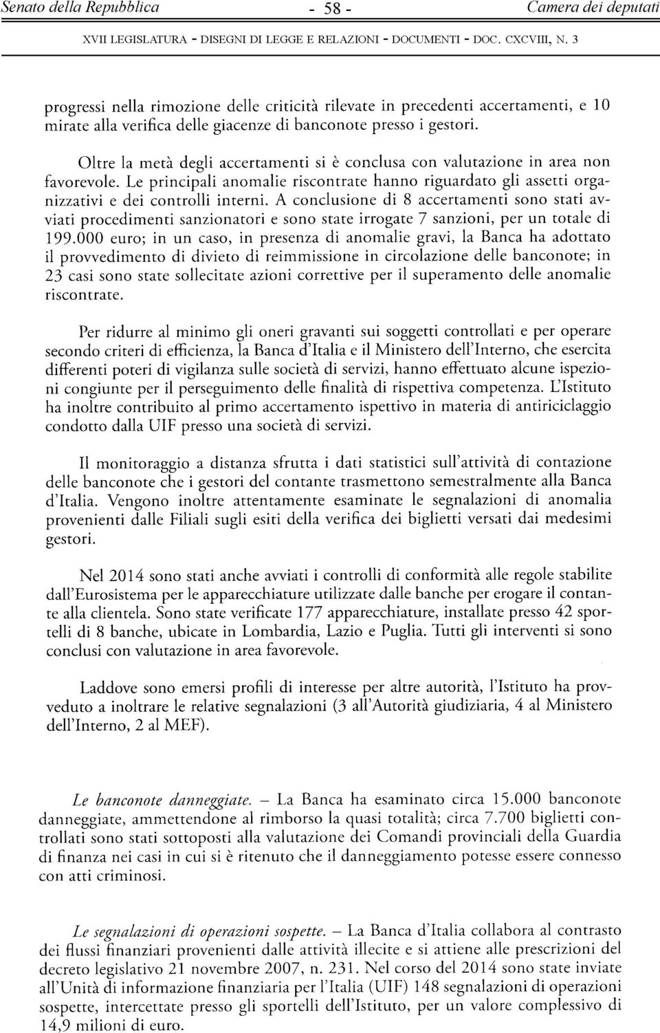 A conclusione di 8 accertamenti sono stati avviati procedimenti sanzionatori e sono state irrogate 7 sanzioni, per un totale di 199.