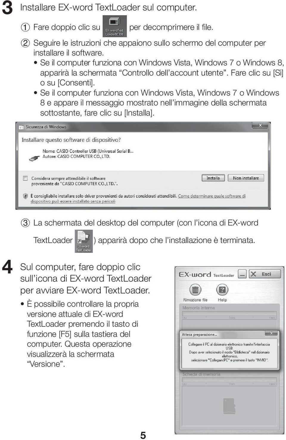 Se il computer funziona con Windows Vista, Windows 7 o Windows 8 e appare il messaggio mostrato nell immagine della schermata sottostante, fare clic su [Installa].