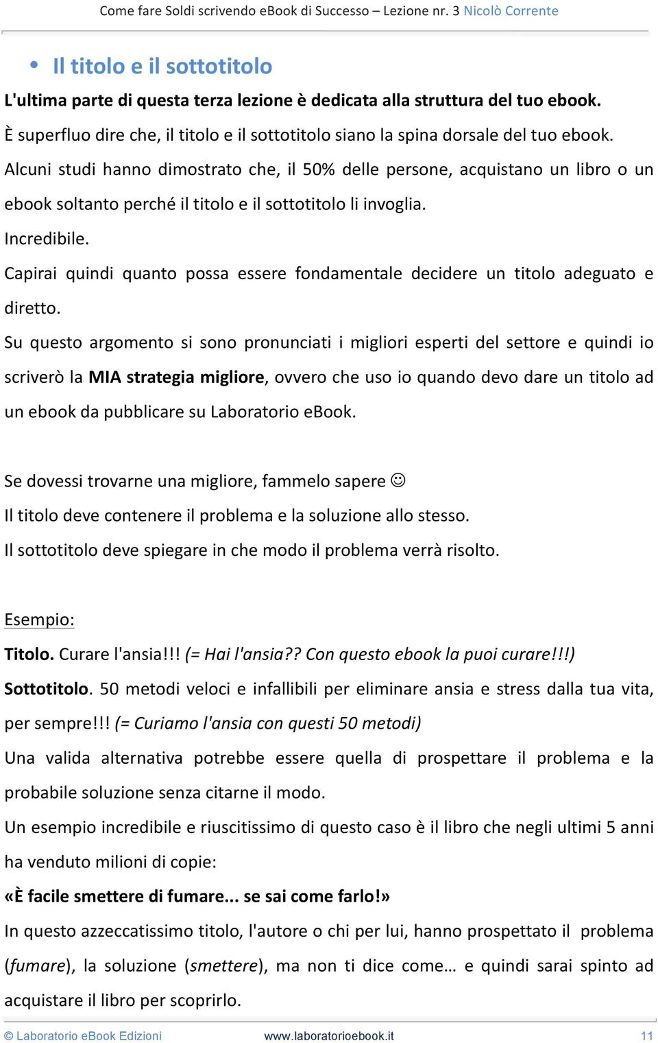 Capirai quindi quanto possa essere fondamentale decidere un titolo adeguato e diretto.