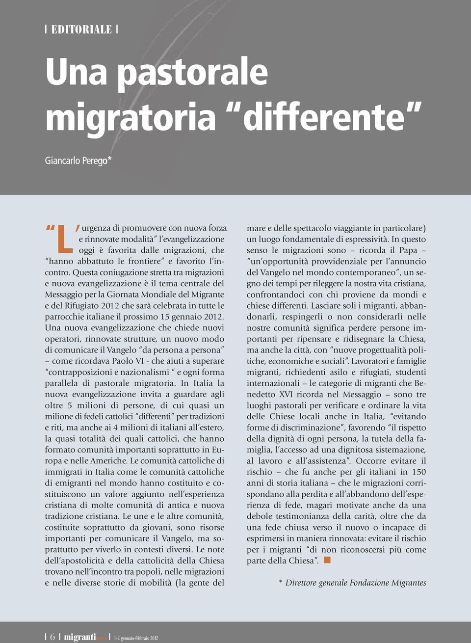 Questa coniugazione stretta tra migrazioni e nuova evangelizzazione è il tema centrale del Messaggio per la Giornata Mondiale del Migrante e del Rifugiato 2012 che sarà celebrata in tutte le