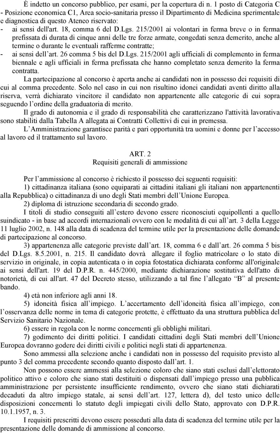 Lgs. 215/2001 ai volontari in ferma breve o in ferma prefissata di durata di cinque anni delle tre forze armate, congedati senza demerito, anche al termine o durante le eventuali rafferme contratte;