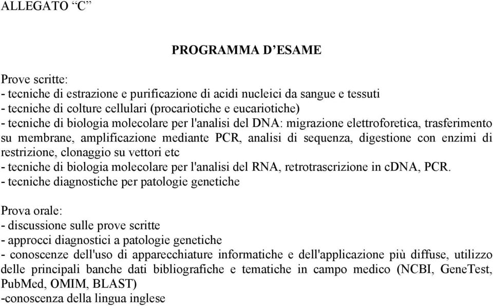 vettori etc - tecniche di biologia molecolare per l'analisi del RNA, retrotrascrizione in cdna, PCR.