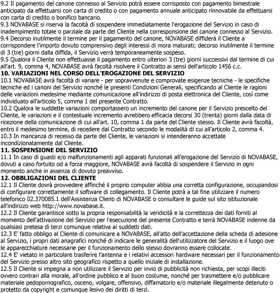 3 NOVABASE si riserva la facoltà di sospendere immediatamente l'erogazione del Servizio in caso di inadempimento totale o parziale da parte del Cliente nella corresponsione del canone connesso al