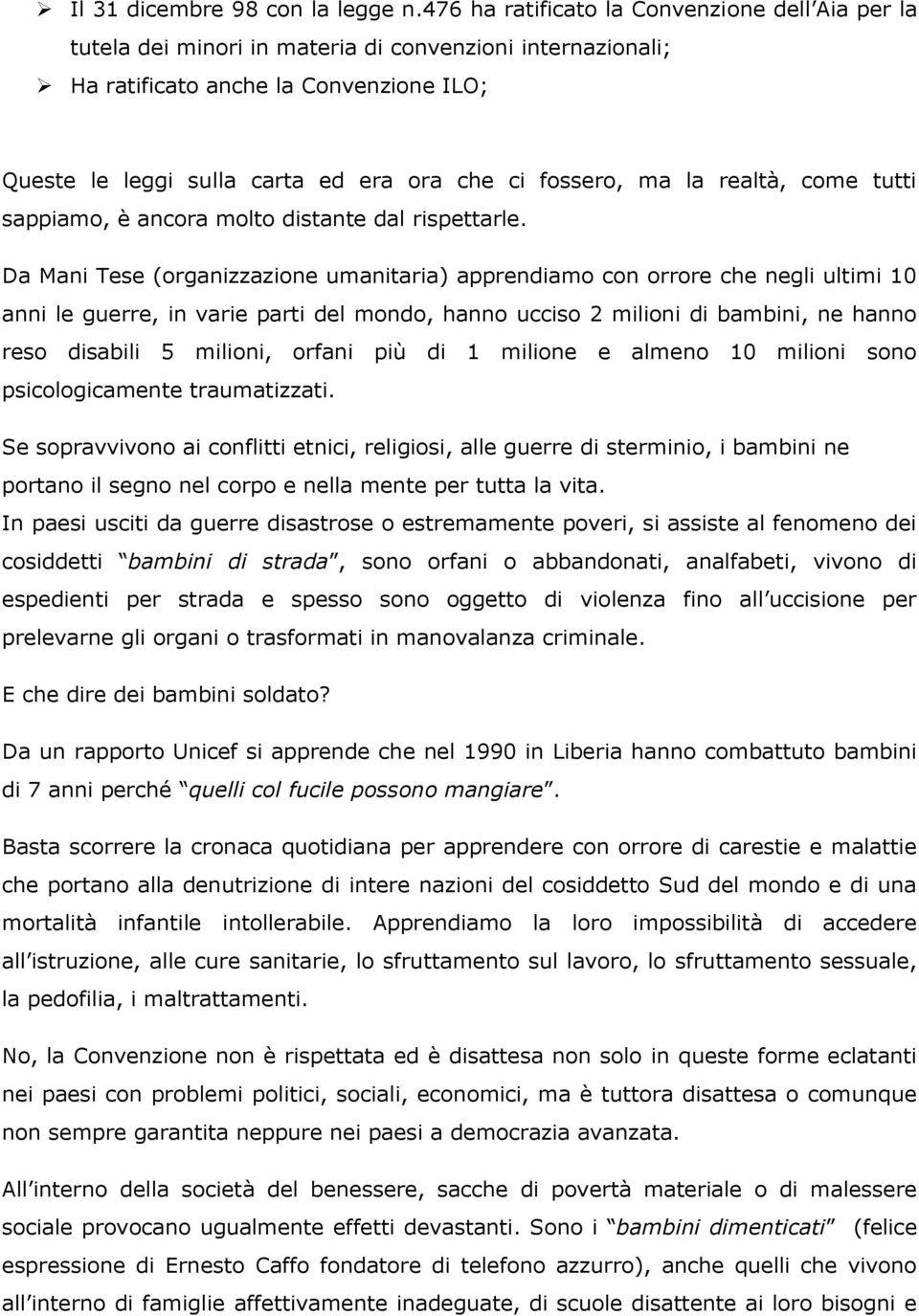 fossero, ma la realtà, come tutti sappiamo, è ancora molto distante dal rispettarle.