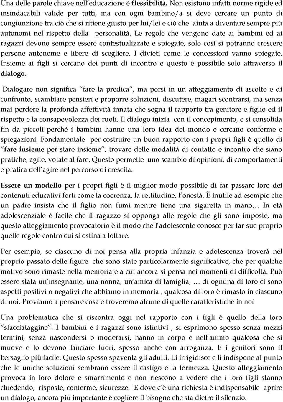 diventare sempre più autonomi nel rispetto della personalità.