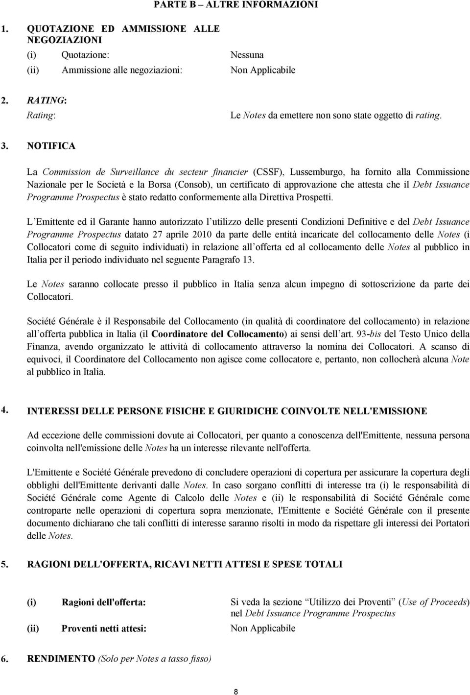 NOTIFICA La Commission de Surveillance du secteur financier (CSSF), Lussemburgo, ha fornito alla Commissione Nazionale per le Società e la Borsa (Consob), un certificato di approvazione che attesta