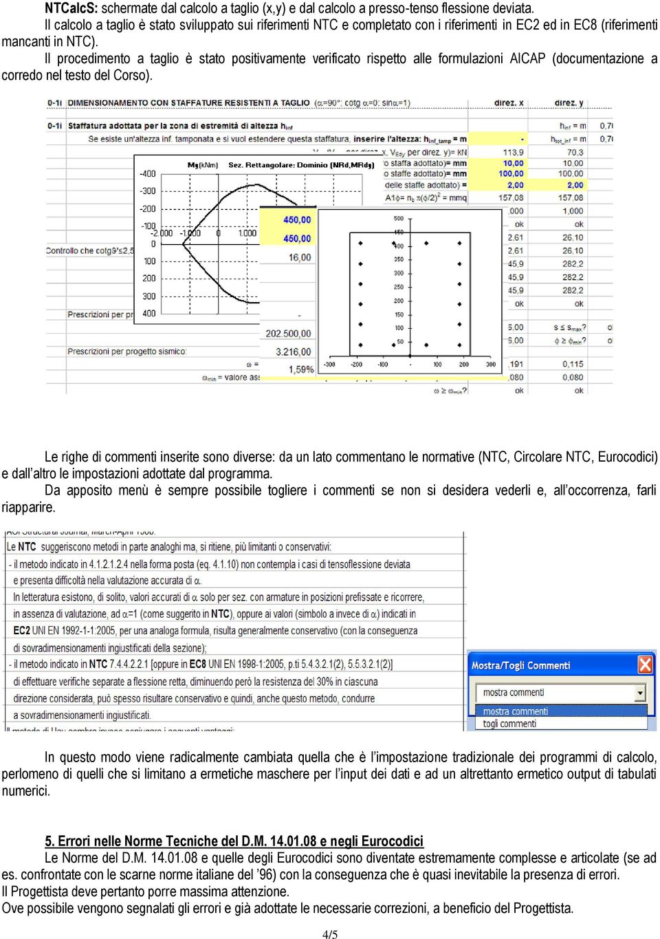 Il procedimento a taglio è stato positivamente verificato rispetto alle formulazioni AICAP (documentazione a corredo nel testo del Corso).