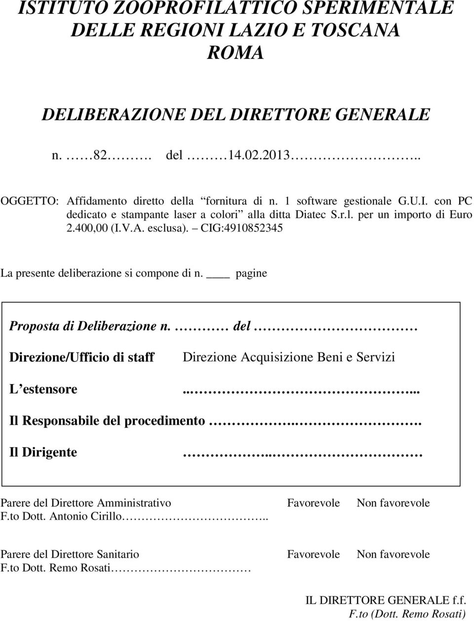 CIG:4910852345 La presente deliberazione si compone di n. pagine Proposta di Deliberazione n. del Direzione/Ufficio di staff L estensore Direzione Acquisizione Beni e Servizi.