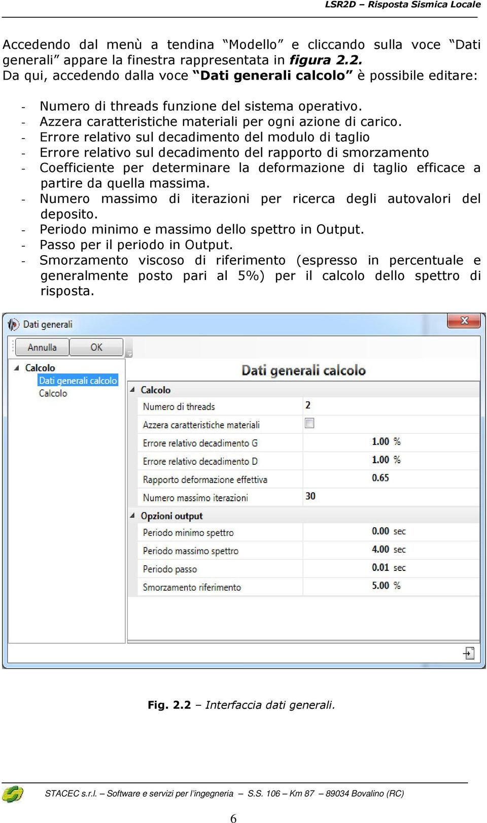 - Errore relativo sul decadimento del modulo di taglio - Errore relativo sul decadimento del rapporto di smorzamento - Coefficiente per determinare la deformazione di taglio efficace a partire da