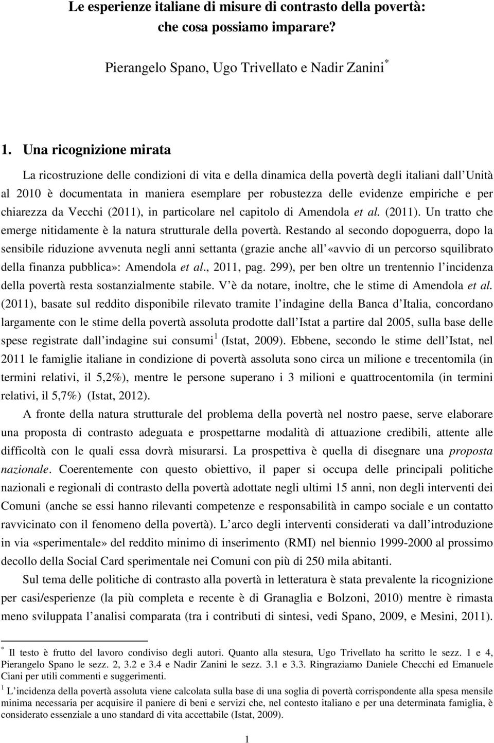 empiriche e per chiarezza da Vecchi (2011), in particolare nel capitolo di Amendola et al. (2011). Un tratto che emerge nitidamente è la natura strutturale della povertà.