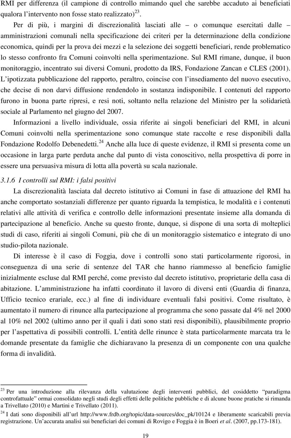 per la prova dei mezzi e la selezione dei soggetti beneficiari, rende problematico lo stesso confronto fra Comuni coinvolti nella sperimentazione.