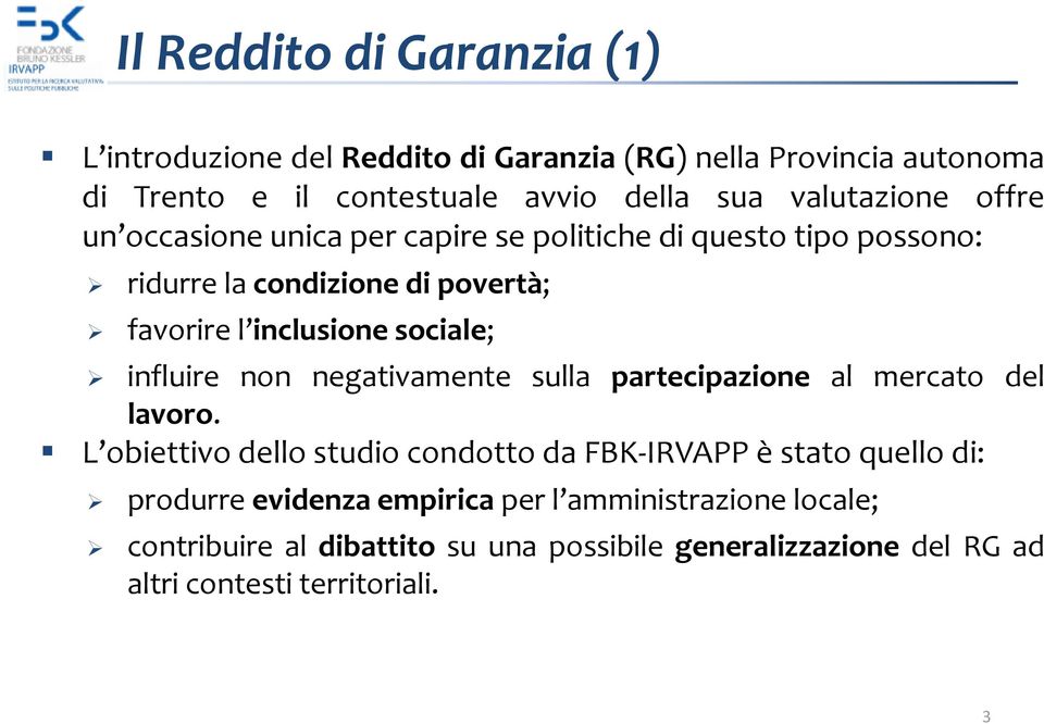 sociale; influire non negativamente sulla partecipazione al mercato del lavoro.