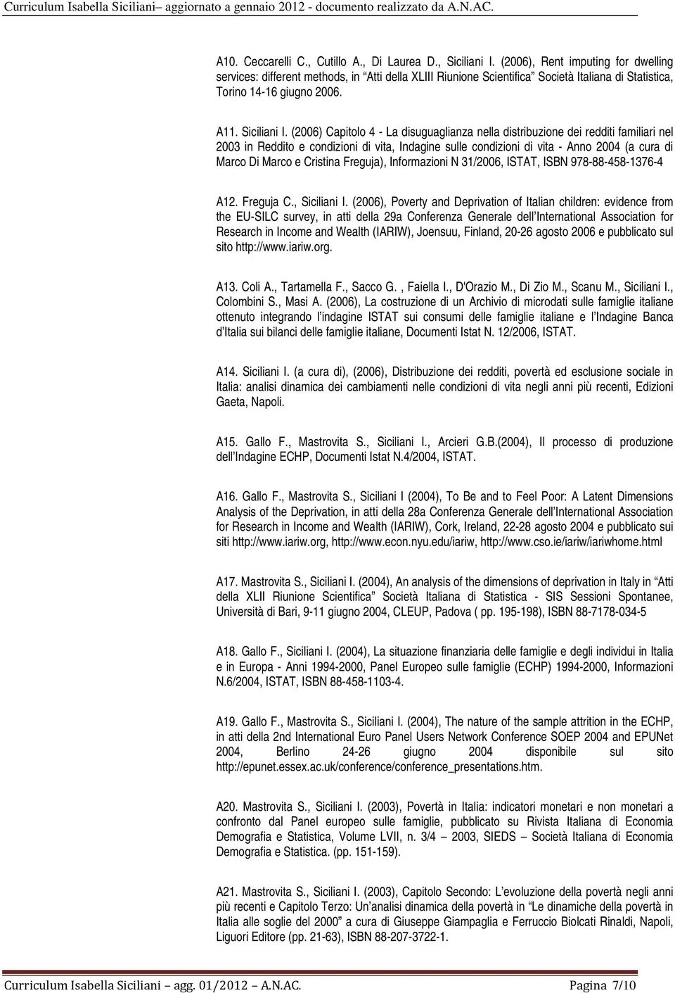 (2006) Capitolo 4 - La disuguaglianza nella distribuzione dei redditi familiari nel 2003 in Reddito e condizioni di vita, Indagine sulle condizioni di vita - Anno 2004 (a cura di Marco Di Marco e