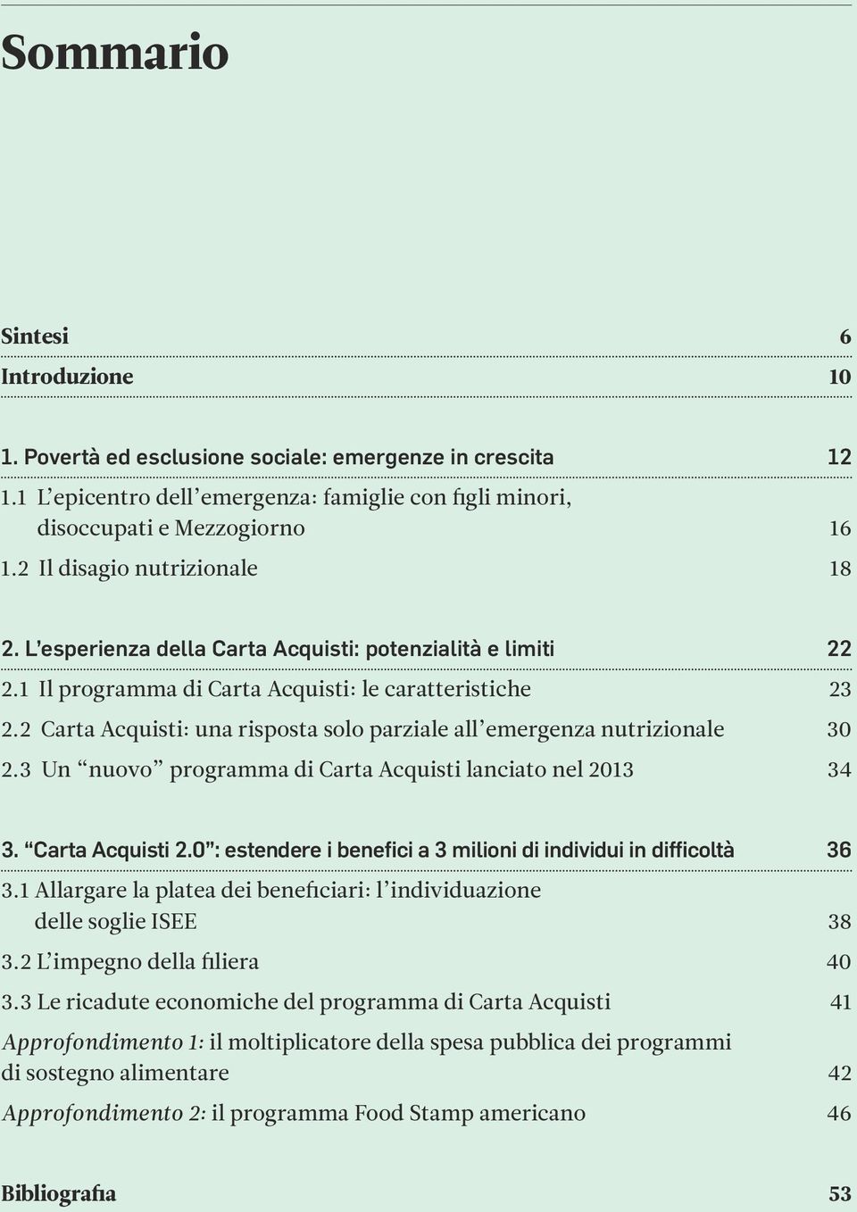 2 Carta Acquisti: una risposta solo parziale all emergenza nutrizionale 30 2.3 Un nuovo programma di Carta Acquisti lanciato nel 2013 34 3. Carta Acquisti 2.