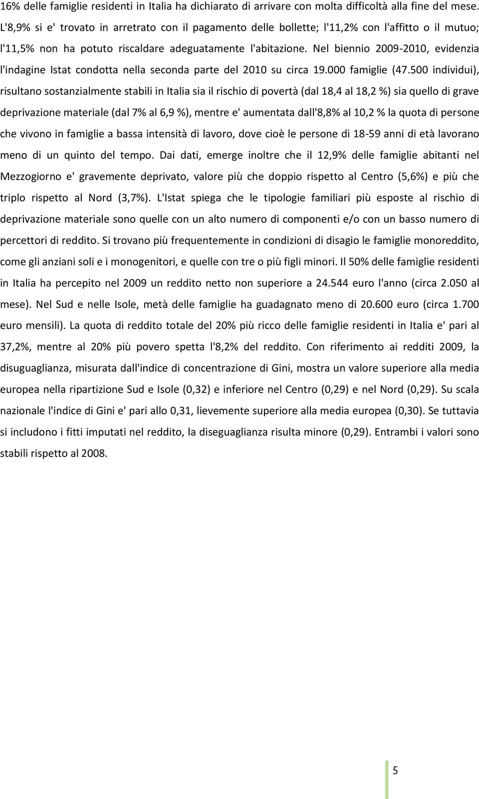 Nel biennio 2009-2010, evidenzia l'indagine Istat condotta nella seconda parte del 2010 su circa 19.000 famiglie (47.