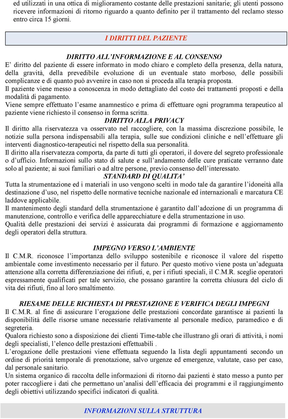 I DIRITTI DEL PAZIENTE DIRITTO ALL INFORMAZIONE E AL CONSENSO E diritto del paziente di essere informato in modo chiaro e completo della presenza, della natura, della gravità, della prevedibile