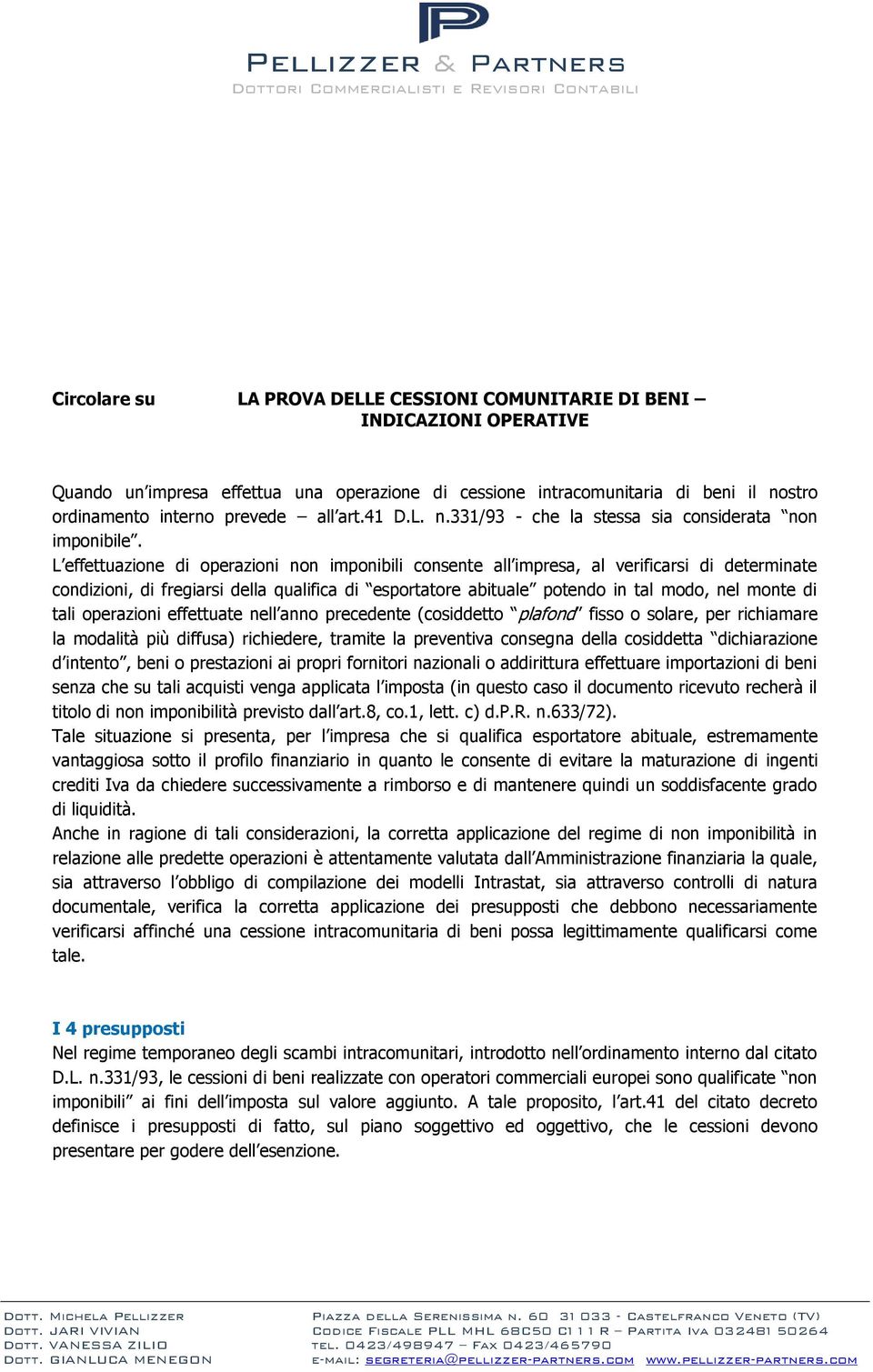 L effettuazione di operazioni non imponibili consente all impresa, al verificarsi di determinate condizioni, di fregiarsi della qualifica di esportatore abituale potendo in tal modo, nel monte di